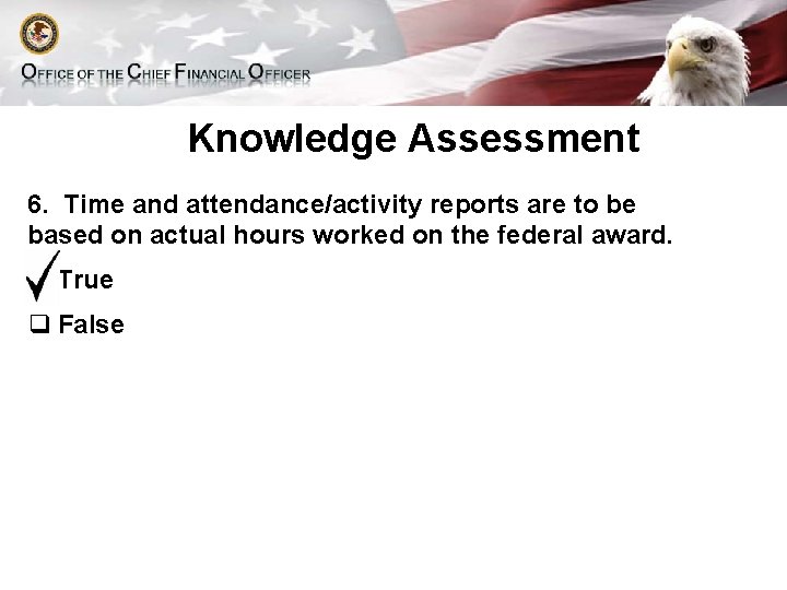 Knowledge Assessment 6. Time and attendance/activity reports are to be based on actual hours