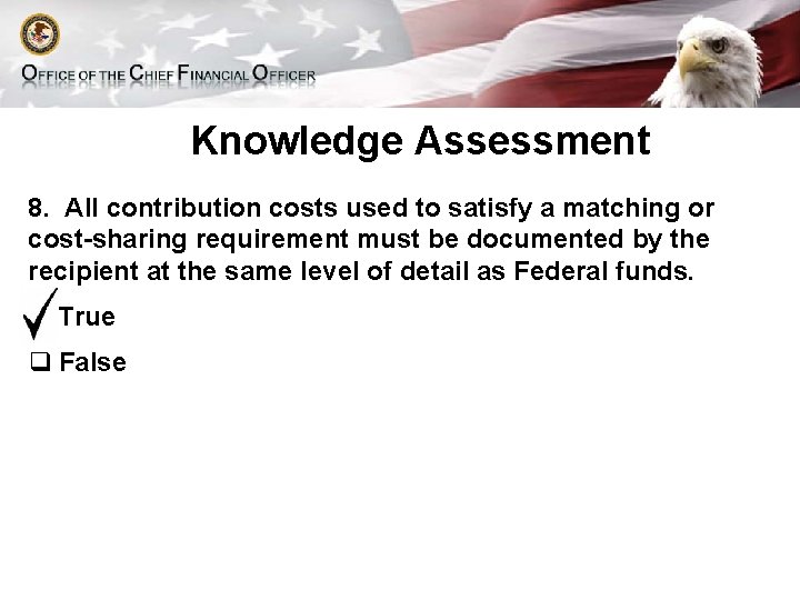 Knowledge Assessment 8. All contribution costs used to satisfy a matching or cost-sharing requirement