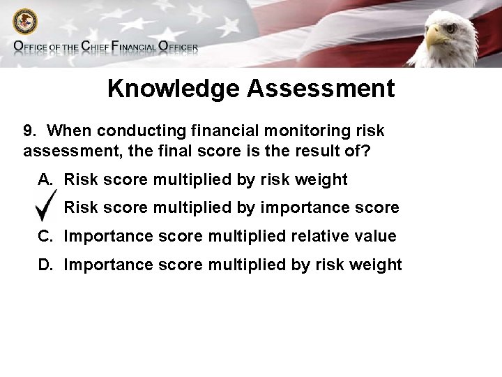 Knowledge Assessment 9. When conducting financial monitoring risk assessment, the final score is the