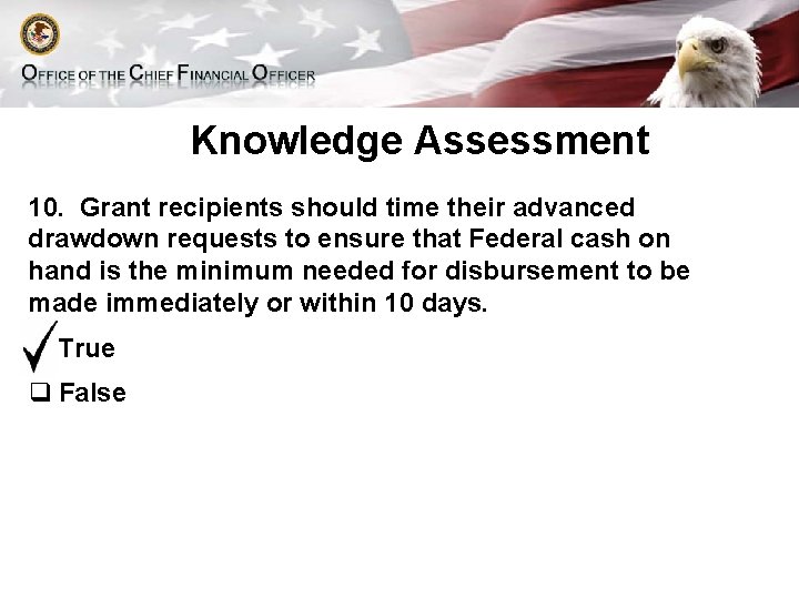 Knowledge Assessment 10. Grant recipients should time their advanced drawdown requests to ensure that