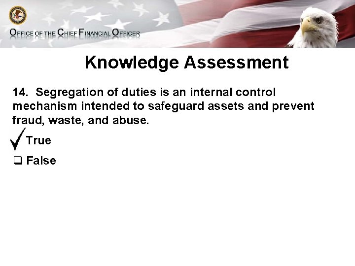 Knowledge Assessment 14. Segregation of duties is an internal control mechanism intended to safeguard