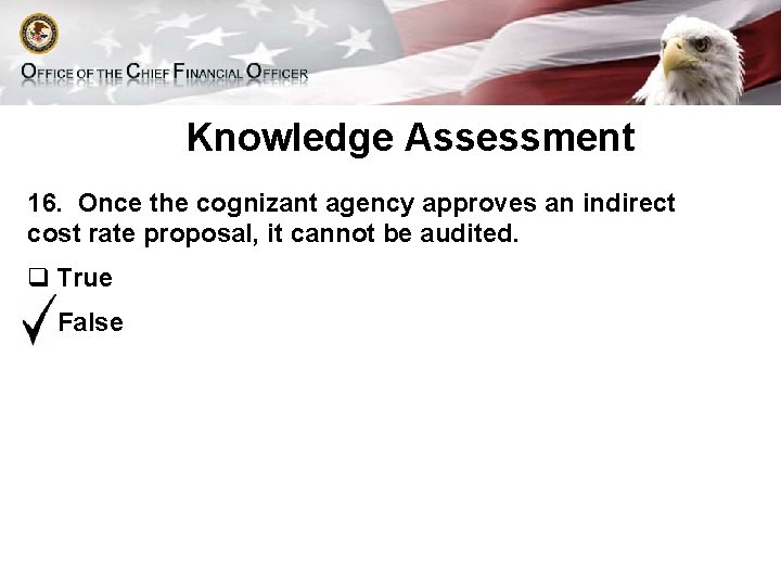 Knowledge Assessment 16. Once the cognizant agency approves an indirect cost rate proposal, it