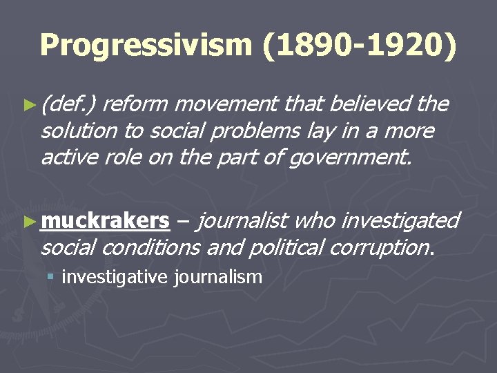 Progressivism (1890 -1920) ► (def. ) reform movement that believed the solution to social