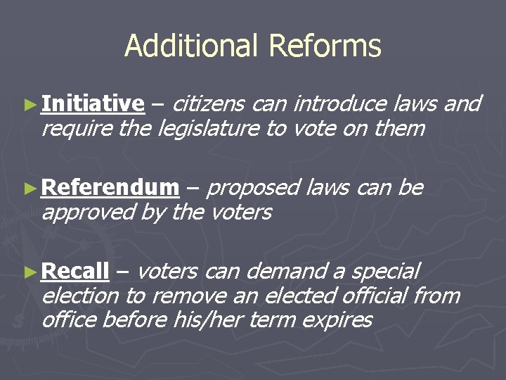 Additional Reforms ► Initiative – citizens can introduce laws and require the legislature to