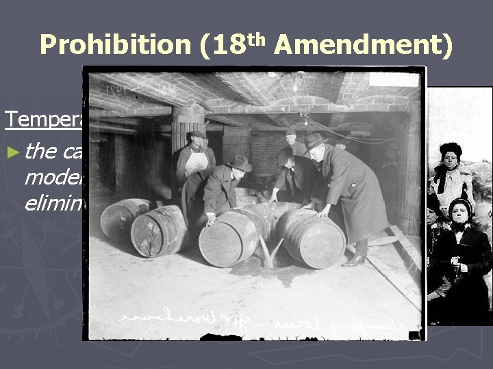 Prohibition (18 th Amendment) Temperance movement ► the call for the moderation or the