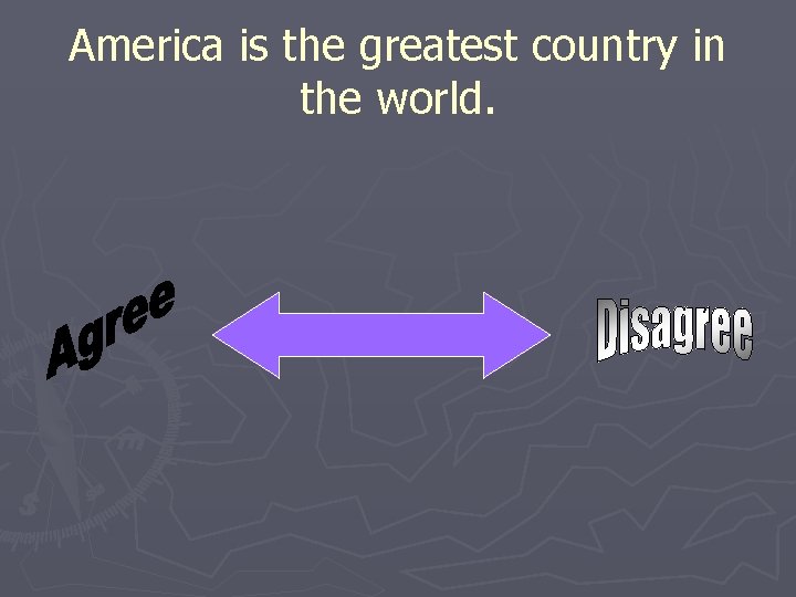 America is the greatest country in the world. 
