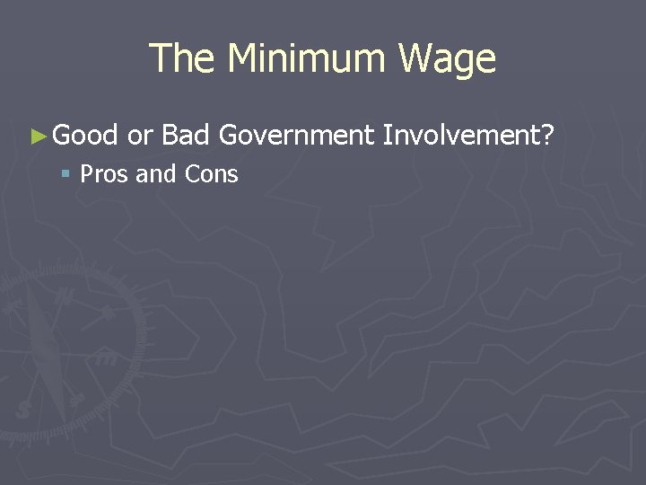 The Minimum Wage ► Good or Bad Government Involvement? § Pros and Cons 