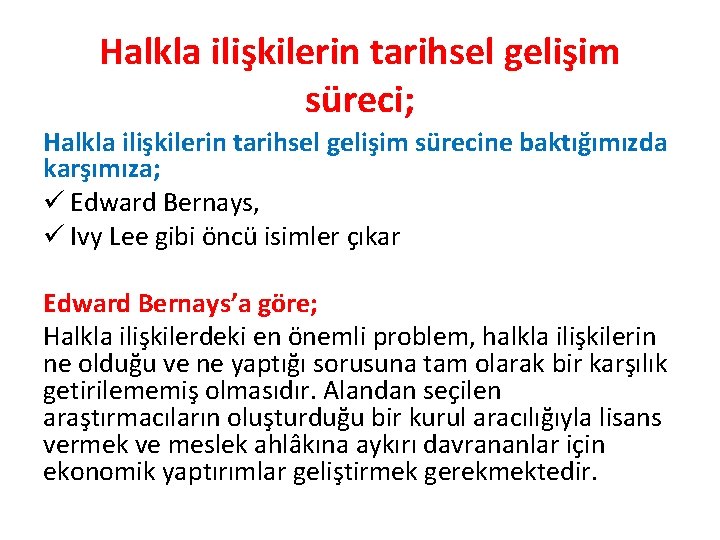 Halkla ilişkilerin tarihsel gelişim süreci; Halkla ilişkilerin tarihsel gelişim sürecine baktığımızda karşımıza; ü Edward