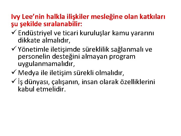 Ivy Lee’nin halkla ilişkiler mesleğine olan katkıları şu şekilde sıralanabilir: ü Endüstriyel ve ticari