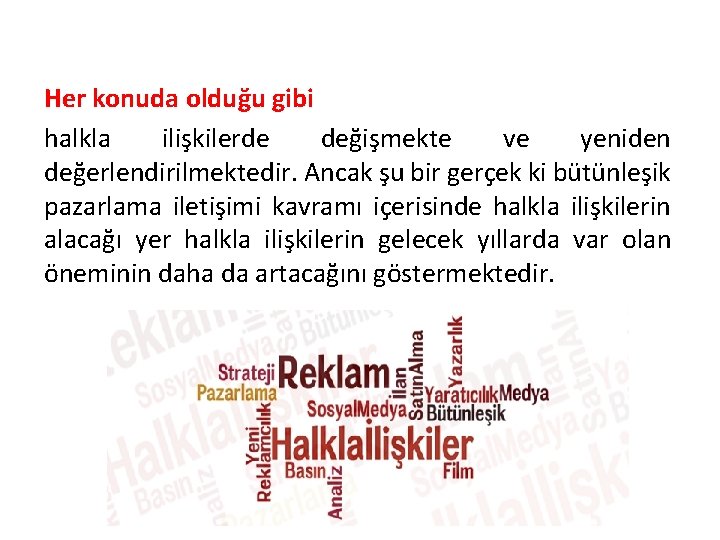 Her konuda olduğu gibi halkla ilişkilerde değişmekte ve yeniden değerlendirilmektedir. Ancak şu bir gerçek