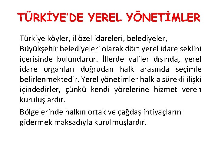 TÜRKİYE’DE YEREL YÖNETİMLER Türkiye köyler, il özel idareleri, belediyeler, Büyükşehir belediyeleri olarak dört yerel