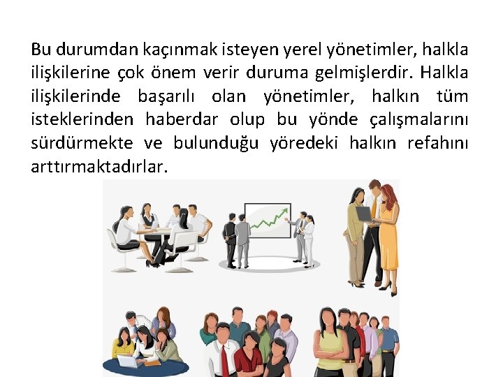 Bu durumdan kaçınmak isteyen yerel yönetimler, halkla ilişkilerine çok önem verir duruma gelmişlerdir. Halkla