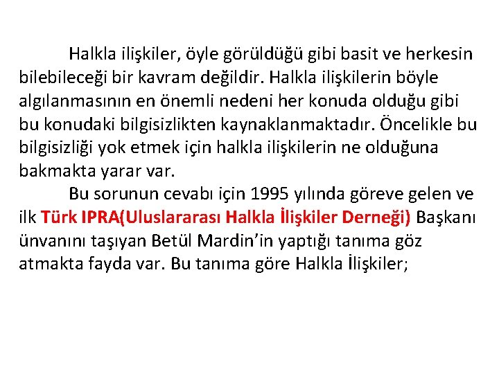 Halkla ilişkiler, öyle görüldüğü gibi basit ve herkesin bileceği bir kavram değildir. Halkla ilişkilerin