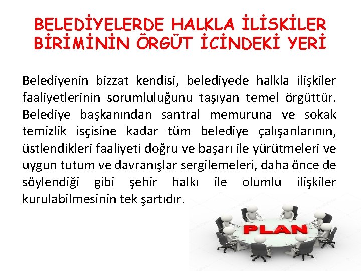 BELEDİYELERDE HALKLA İLİSKİLER BİRİMİNİN ÖRGÜT İCİNDEKİ YERİ Belediyenin bizzat kendisi, belediyede halkla ilişkiler faaliyetlerinin