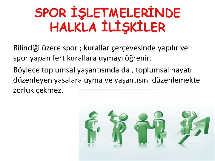 SPOR İŞLETMELERİNDE HALKLA İLİŞKİLER Bilindiği üzere spor ; kurallar çerçevesinde yapılır ve spor yapan