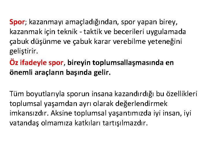 Spor; kazanmayı amaçladığından, spor yapan birey, kazanmak için teknik - taktik ve becerileri uygulamada