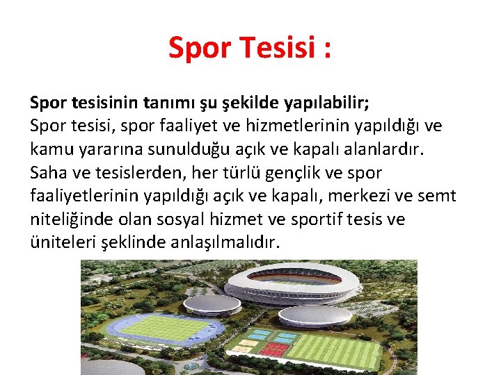 Spor Tesisi : Spor tesisinin tanımı şu şekilde yapılabilir; Spor tesisi, spor faaliyet ve