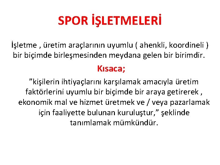 SPOR İŞLETMELERİ İşletme , üretim araçlarının uyumlu ( ahenkli, koordineli ) bir biçimde birleşmesinden