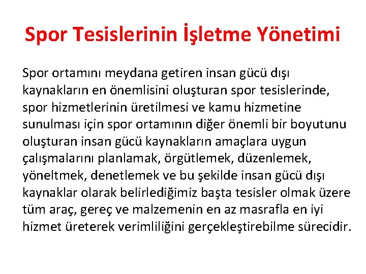 Spor Tesislerinin İşletme Yönetimi Spor ortamını meydana getiren insan gücü dışı kaynakların en önemlisini