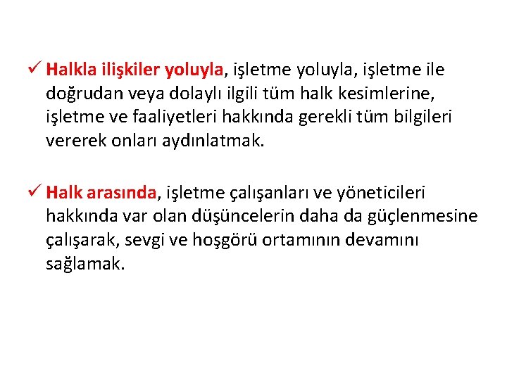 ü Halkla ilişkiler yoluyla, işletme ile doğrudan veya dolaylı ilgili tüm halk kesimlerine, işletme