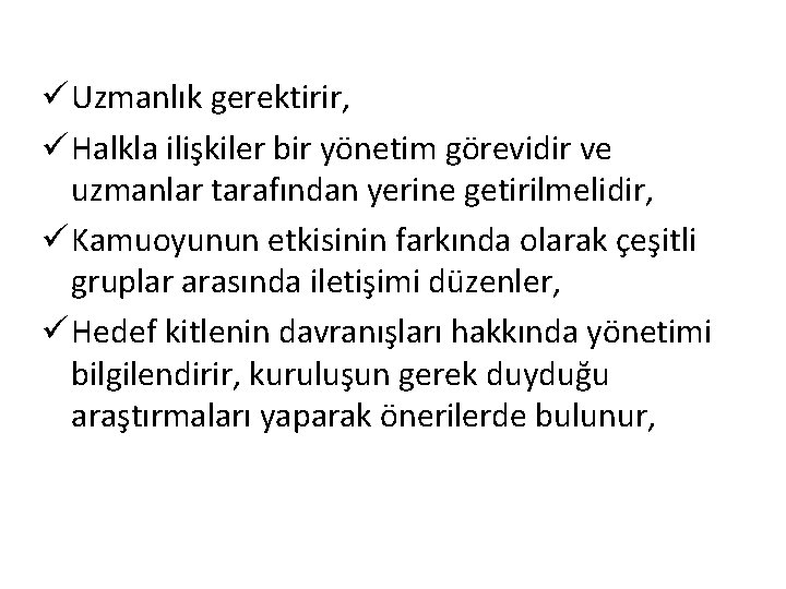 ü Uzmanlık gerektirir, ü Halkla ilişkiler bir yönetim görevidir ve uzmanlar tarafından yerine getirilmelidir,