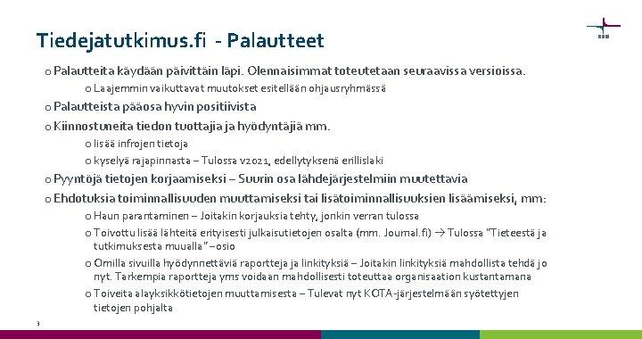 Tiedejatutkimus. fi - Palautteet o Palautteita käydään päivittäin läpi. Olennaisimmat toteutetaan seuraavissa versioissa. o