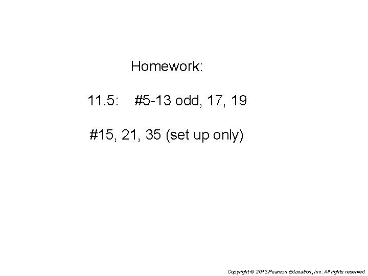 Homework: 11. 5: #5 -13 odd, 17, 19 #15, 21, 35 (set up only)