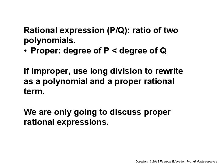 Rational expression (P/Q): ratio of two polynomials. • Proper: degree of P < degree