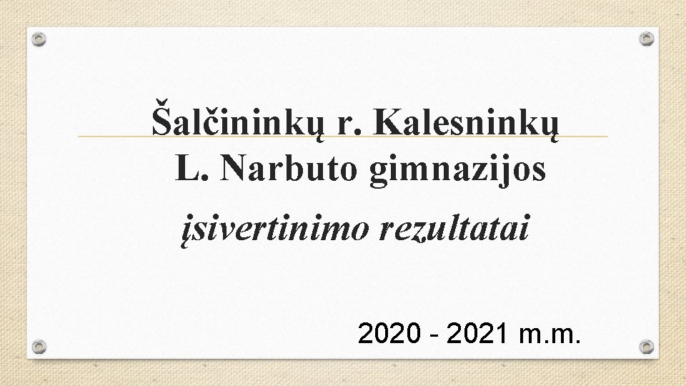 Šalčininkų r. Kalesninkų L. Narbuto gimnazijos įsivertinimo rezultatai 2020 - 2021 m. m. 