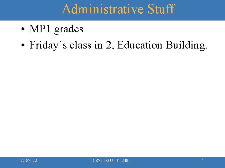 Administrative Stuff • MP 1 grades • Friday’s class in 2, Education Building. 1/23/2022