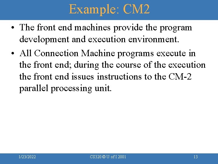 Example: CM 2 • The front end machines provide the program development and execution