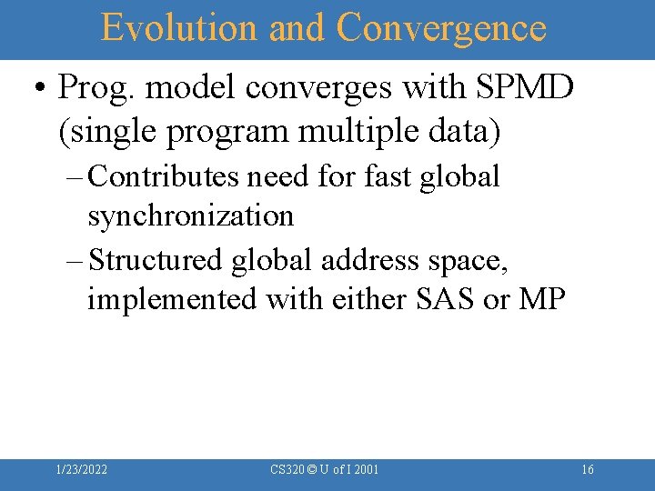 Evolution and Convergence • Prog. model converges with SPMD (single program multiple data) –