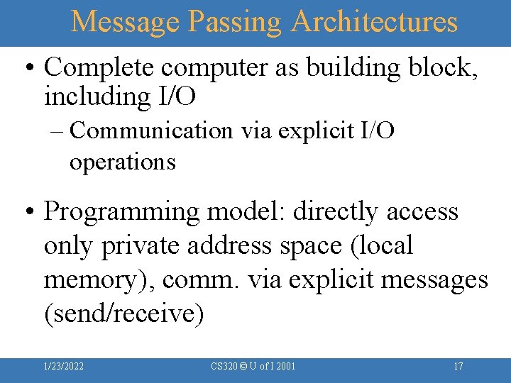 Message Passing Architectures • Complete computer as building block, including I/O – Communication via