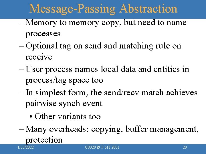 Message-Passing Abstraction – Memory to memory copy, but need to name processes – Optional