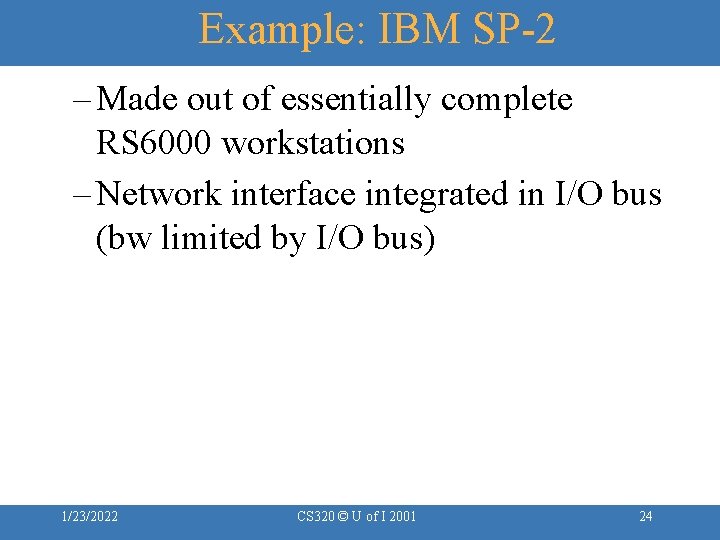 Example: IBM SP-2 – Made out of essentially complete RS 6000 workstations – Network
