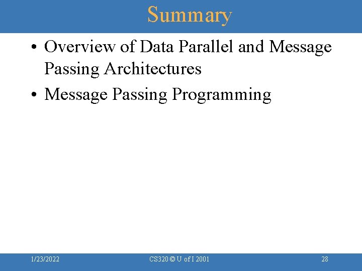 Summary • Overview of Data Parallel and Message Passing Architectures • Message Passing Programming