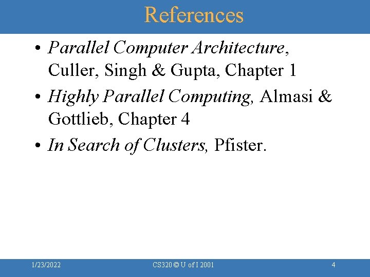 References • Parallel Computer Architecture, Culler, Singh & Gupta, Chapter 1 • Highly Parallel