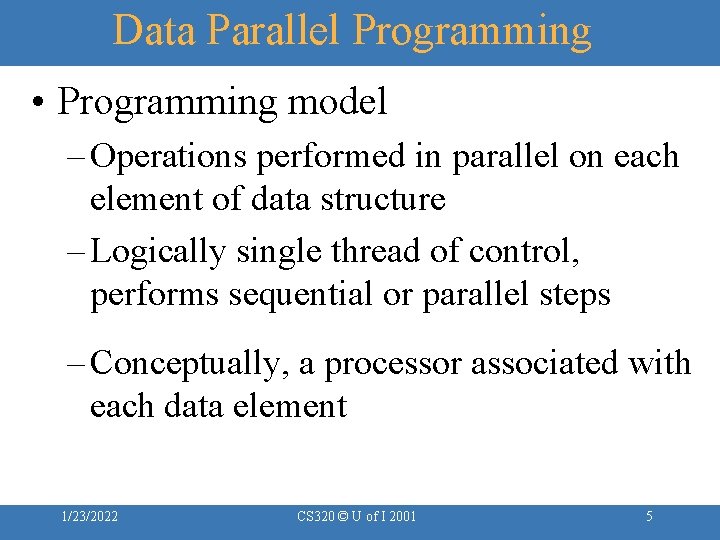 Data Parallel Programming • Programming model – Operations performed in parallel on each element