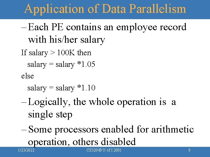 Application of Data Parallelism – Each PE contains an employee record with his/her salary