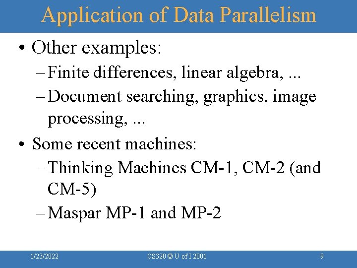 Application of Data Parallelism • Other examples: – Finite differences, linear algebra, . .