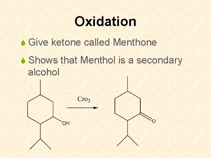 Oxidation S Give ketone called Menthone S Shows that Menthol is a secondary alcohol