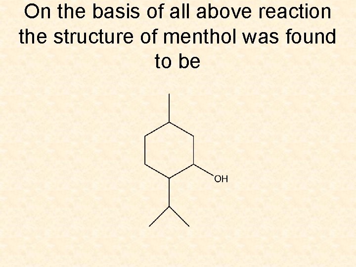 On the basis of all above reaction the structure of menthol was found to