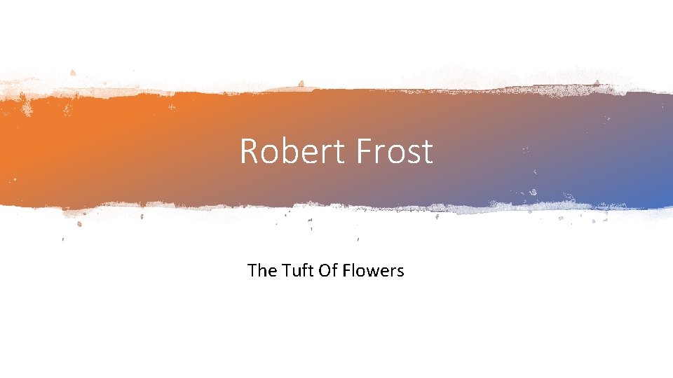 Robert Frost The Tuft Of Flowers 