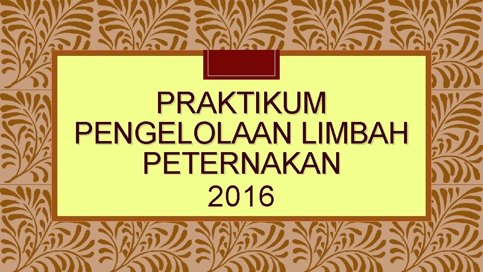 PRAKTIKUM PENGELOLAAN LIMBAH PETERNAKAN 2016 