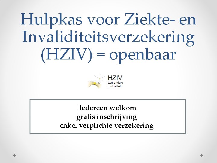 Hulpkas voor Ziekte- en Invaliditeitsverzekering (HZIV) = openbaar Iedereen welkom gratis inschrijving enkel verplichte