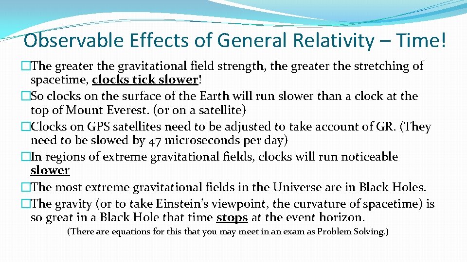 Observable Effects of General Relativity – Time! �The greater the gravitational field strength, the