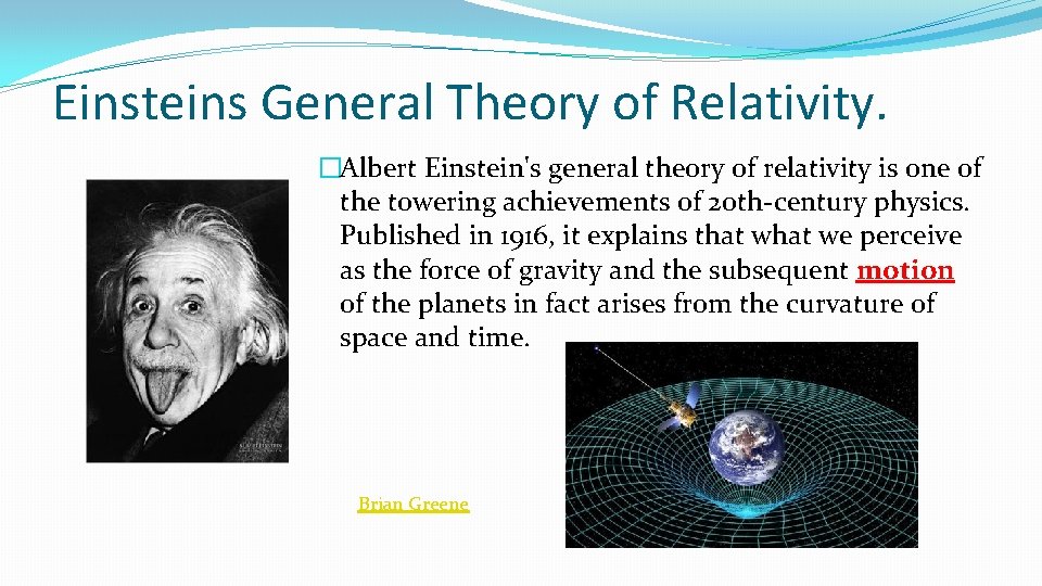 Einsteins General Theory of Relativity. �Albert Einstein's general theory of relativity is one of