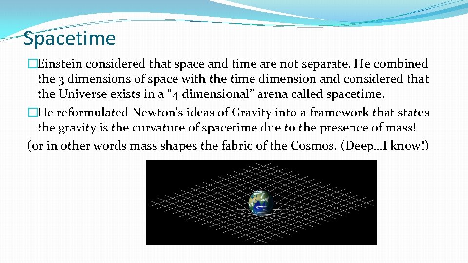 Spacetime �Einstein considered that space and time are not separate. He combined the 3