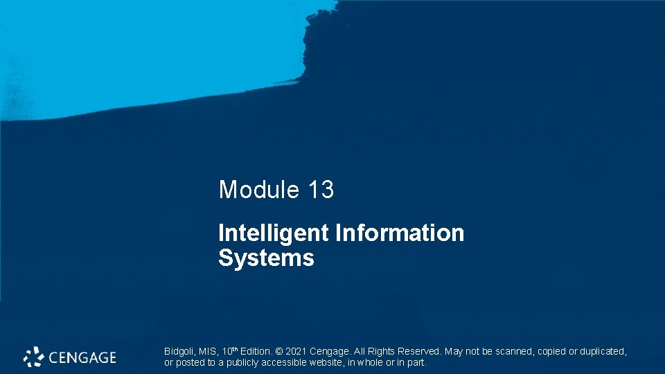 Module 13 Intelligent Information Systems Bidgoli, MIS, 10 th Edition. © 2021 Cengage. All