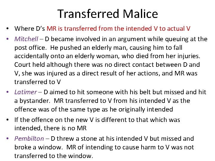 Transferred Malice • Where D’s MR is transferred from the intended V to actual
